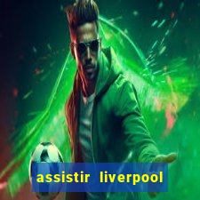 assistir liverpool x monterrey ao vivo futemax